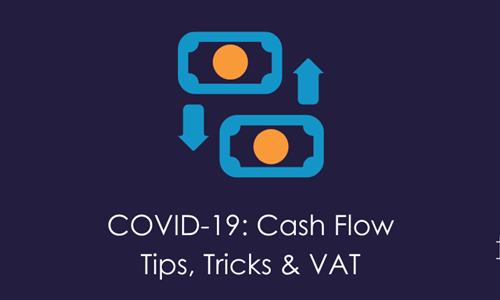 COVID-19 Cash Flow Tips, Tricks & VAT