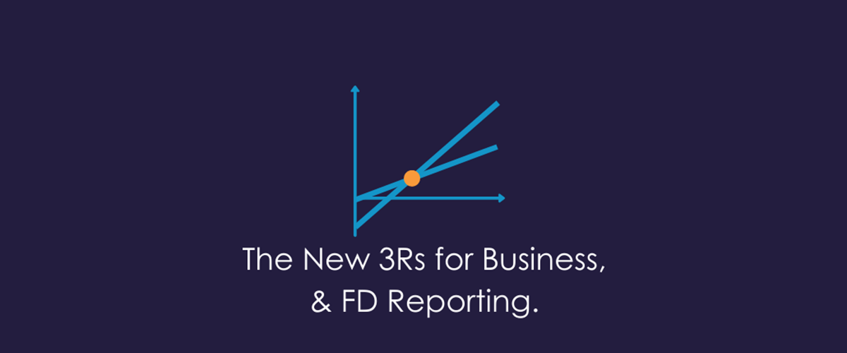 The New 3Rs for Business & FD Reporting