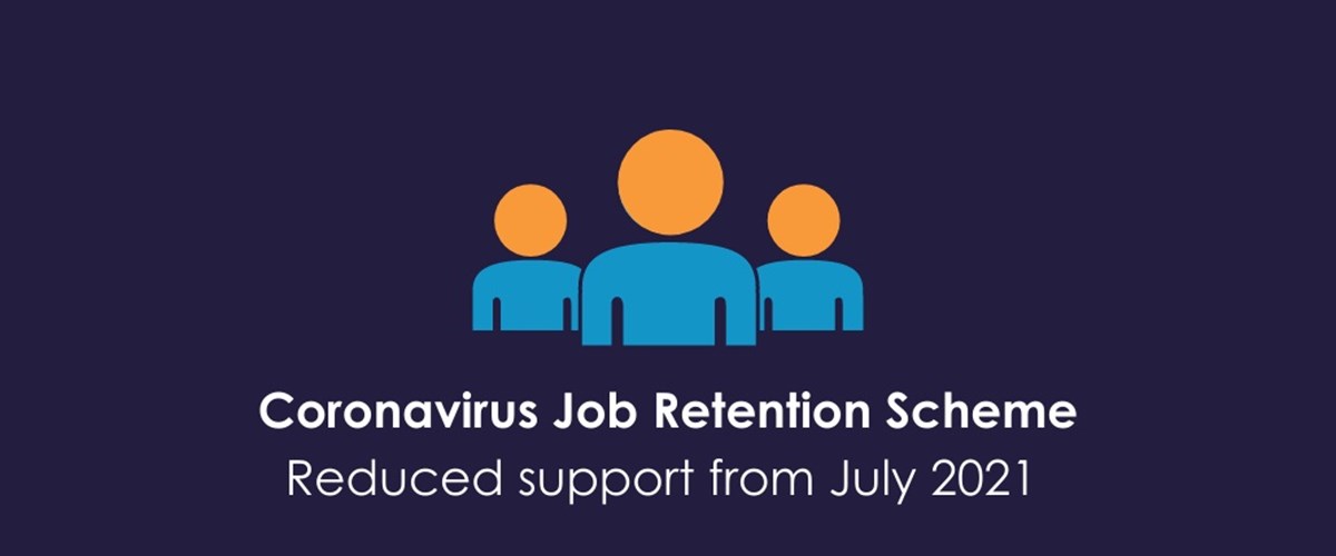 Coronavirus Job Retention Scheme (CJRS) – reduced support from 1st July 2021
