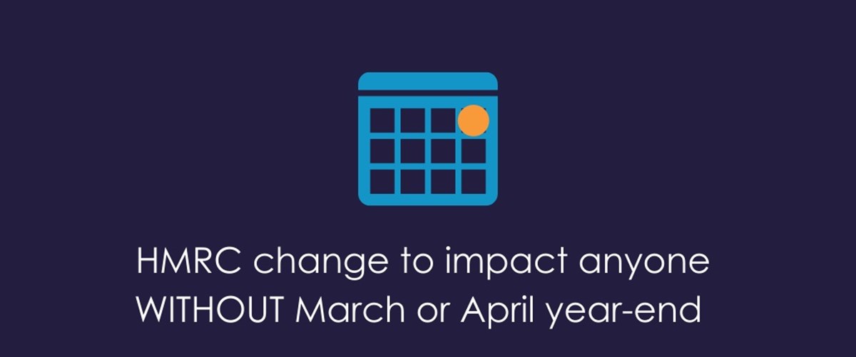 HMRC change to impact anyone WITHOUT March or April year-end