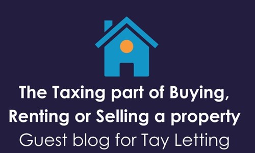 The Taxing part of Buying, Renting or Selling a property - guest blog for Tay Letting