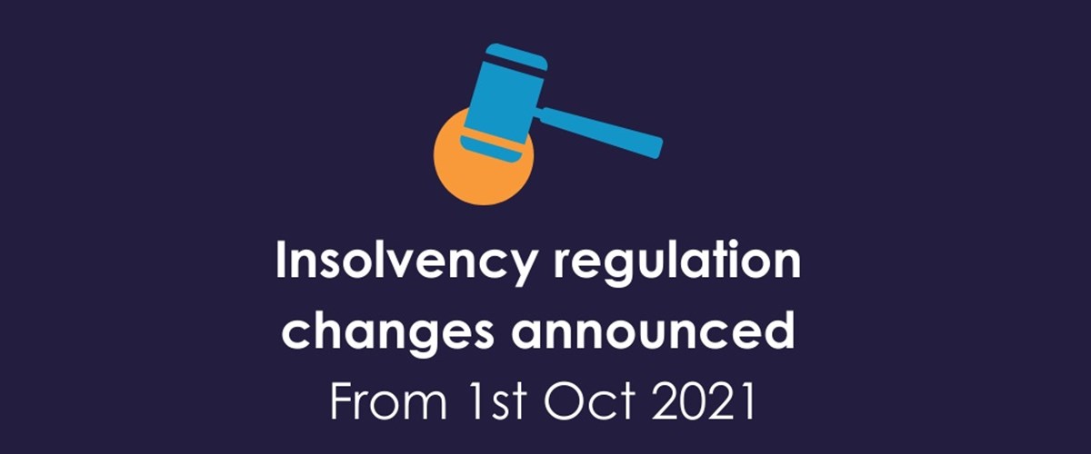Insolvency regulation changes announced - from 1st October 2021